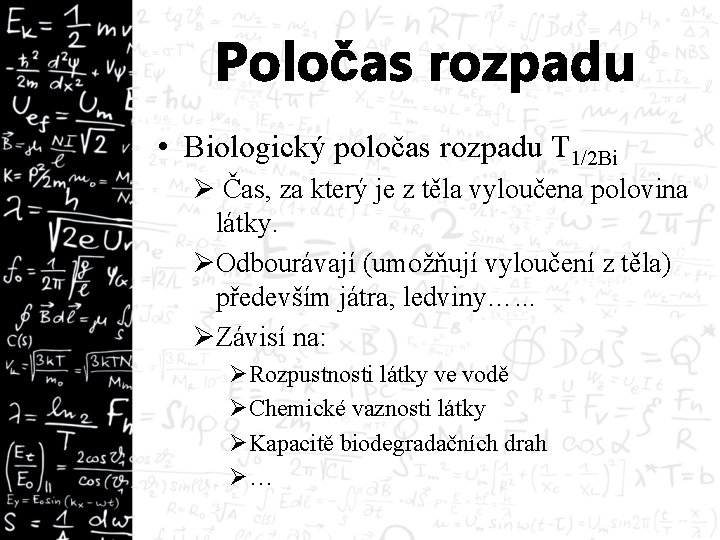 Poločas rozpadu • Biologický poločas rozpadu T 1/2 Bi Ø Čas, za který je