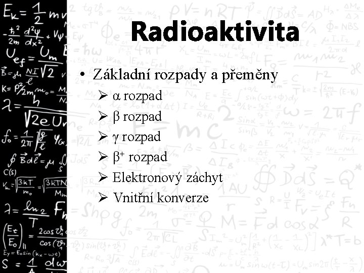Radioaktivita • Základní rozpady a přeměny Ø α rozpad Ø β rozpad Ø γ