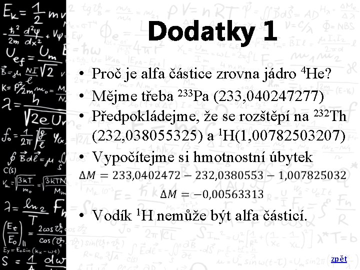 Dodatky 1 • Proč je alfa částice zrovna jádro 4 He? • Mějme třeba