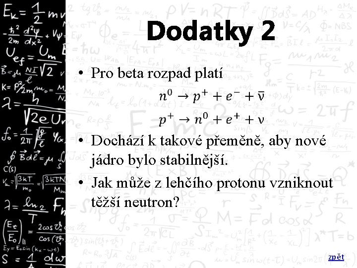 Dodatky 2 • Pro beta rozpad platí • Dochází k takové přeměně, aby nové