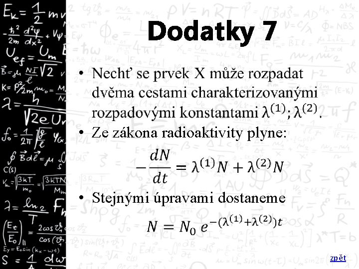 Dodatky 7 • • Ze zákona radioaktivity plyne: • Stejnými úpravami dostaneme zpět 