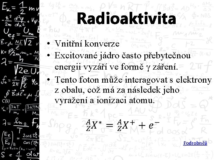 Radioaktivita • Vnitřní konverze • Excitované jádro často přebytečnou energii vyzáří ve formě γ