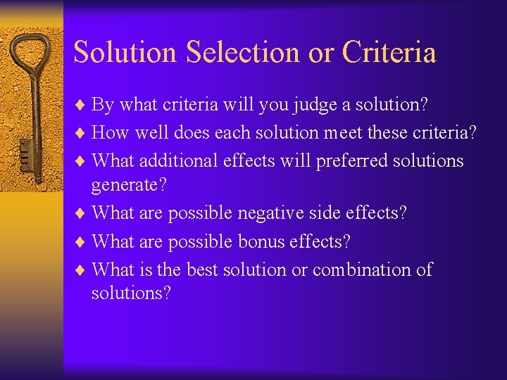 Solution Selection or Criteria ¨ By what criteria will you judge a solution? ¨