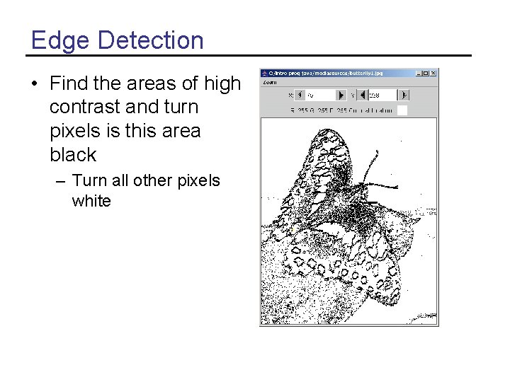 Edge Detection • Find the areas of high contrast and turn pixels is this