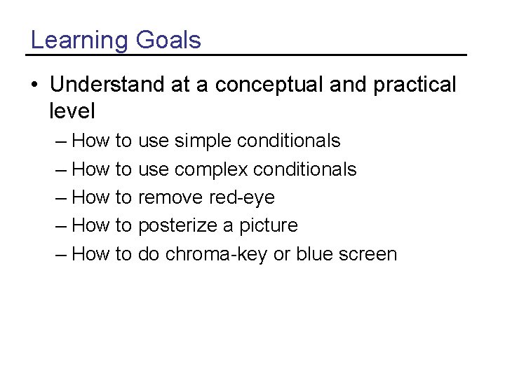 Learning Goals • Understand at a conceptual and practical level – How to use