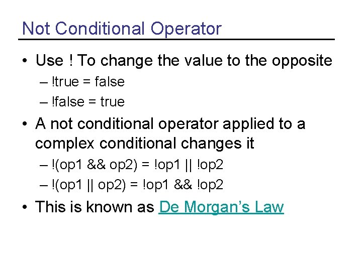 Not Conditional Operator • Use ! To change the value to the opposite –