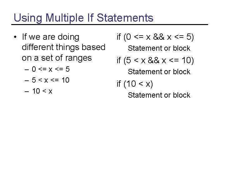 Using Multiple If Statements • If we are doing different things based on a