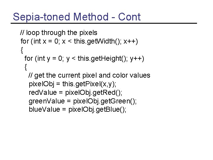 Sepia-toned Method - Cont // loop through the pixels for (int x = 0;