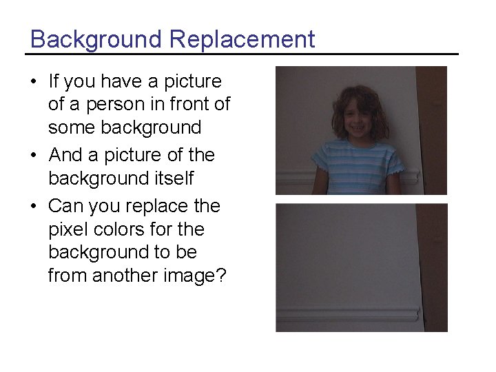 Background Replacement • If you have a picture of a person in front of