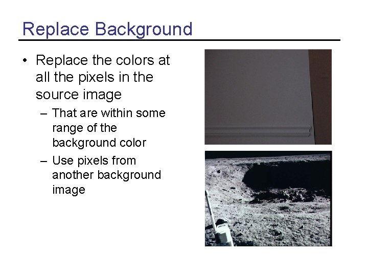 Replace Background • Replace the colors at all the pixels in the source image