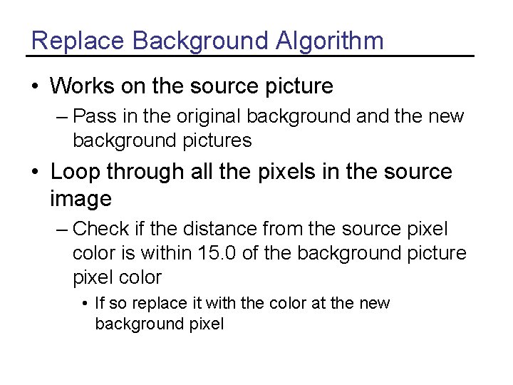 Replace Background Algorithm • Works on the source picture – Pass in the original