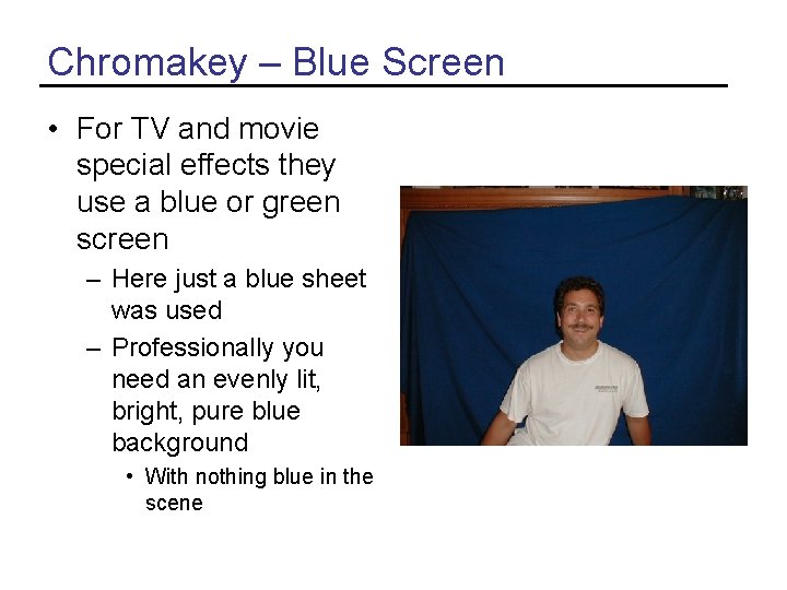 Chromakey – Blue Screen • For TV and movie special effects they use a