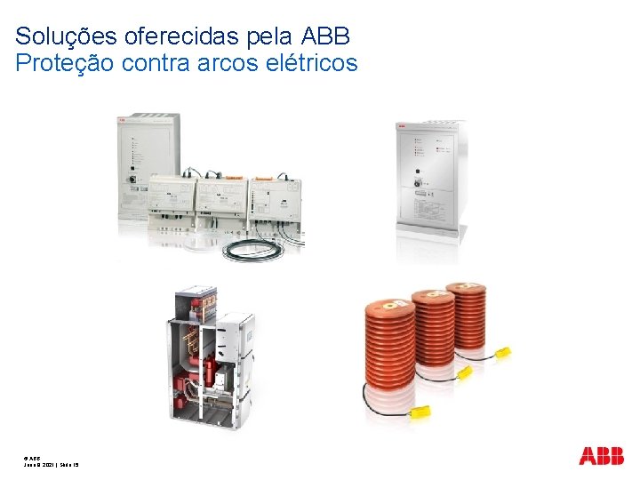 Soluções oferecidas pela ABB Proteção contra arcos elétricos © ABB June 9, 2021 |