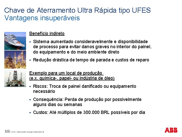 Chave de Aterramento Ultra Rápida tipo UFES Vantagens insuperáveis Benefício indireto § Sistema aumentado