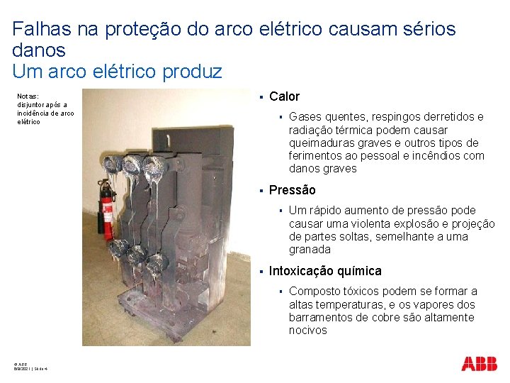 Falhas na proteção do arco elétrico causam sérios danos Um arco elétrico produz Notas: