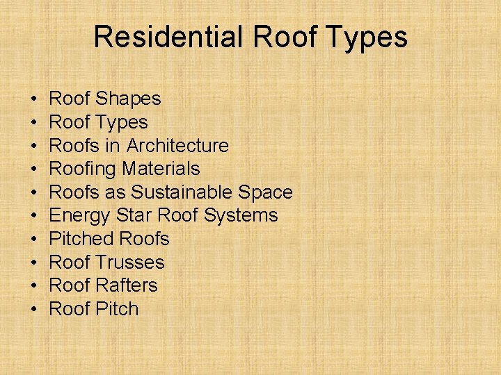 Residential Roof Types • • • Roof Shapes Roof Types Roofs in Architecture Roofing