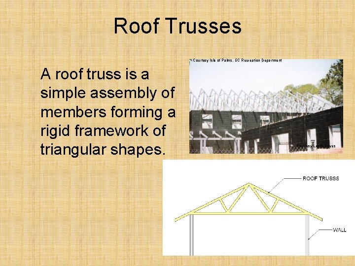 Roof Trusses Courtesy Isle of Palms, SC Recreation Department A roof truss is a