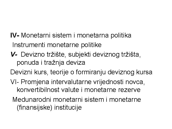 IV- Monetarni sistem i monetarna politika Instrumenti monetarne politike V- Devizno tržište, subjekti deviznog