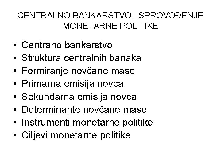 CENTRALNO BANKARSTVO I SPROVOĐENJE MONETARNE POLITIKE • • Centrano bankarstvo Struktura centralnih banaka Formiranje