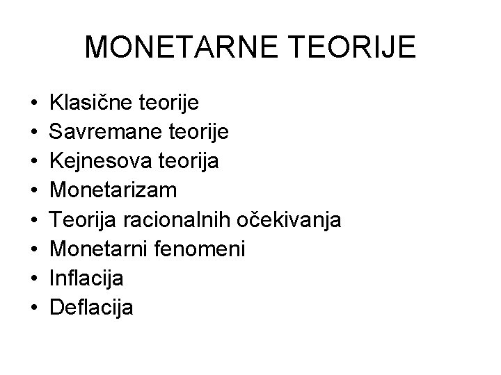 MONETARNE TEORIJE • • Klasične teorije Savremane teorije Kejnesova teorija Monetarizam Teorija racionalnih očekivanja