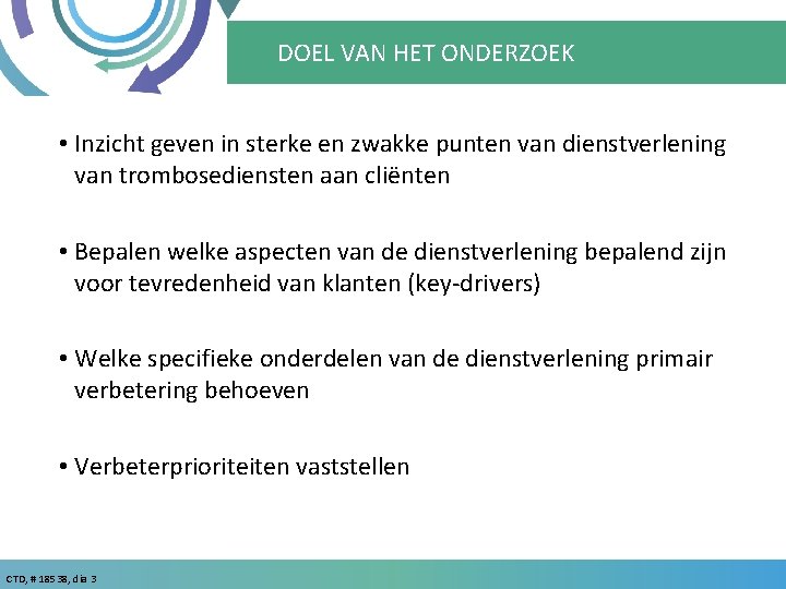 DOEL VAN HET ONDERZOEK • Inzicht geven in sterke en zwakke punten van dienstverlening