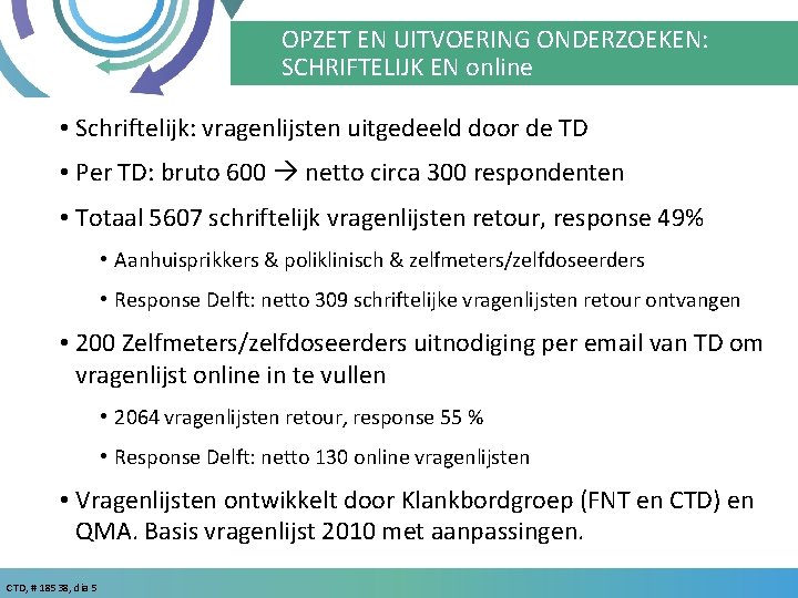 OPZET EN UITVOERING ONDERZOEKEN: SCHRIFTELIJK EN online • Schriftelijk: vragenlijsten uitgedeeld door de TD
