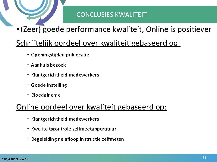 CONCLUSIES KWALITEIT • (Zeer) goede performance kwaliteit, Online is positiever Schriftelijk oordeel over kwaliteit