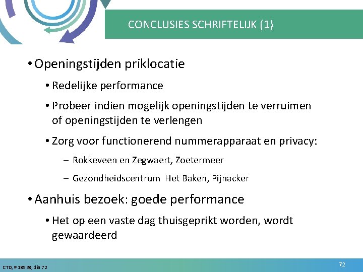 CONCLUSIES SCHRIFTELIJK (1) • Openingstijden priklocatie • Redelijke performance • Probeer indien mogelijk openingstijden