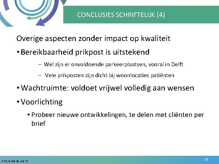 CONCLUSIES SCHRIFTELIJK (4) Overige aspecten zonder impact op kwaliteit • Bereikbaarheid prikpost is uitstekend