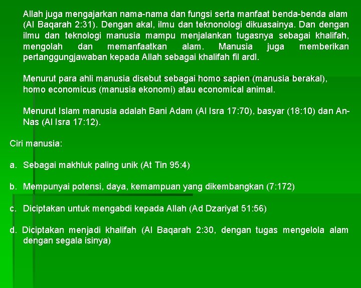 Allah juga mengajarkan nama-nama dan fungsi serta manfaat benda-benda alam (Al Baqarah 2: 31).