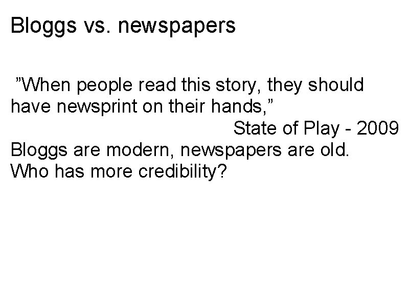 Bloggs vs. newspapers ”When people read this story, they should have newsprint on their