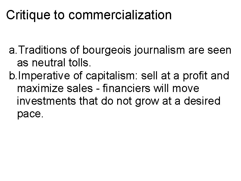 Critique to commercialization a. Traditions of bourgeois journalism are seen as neutral tolls. b.