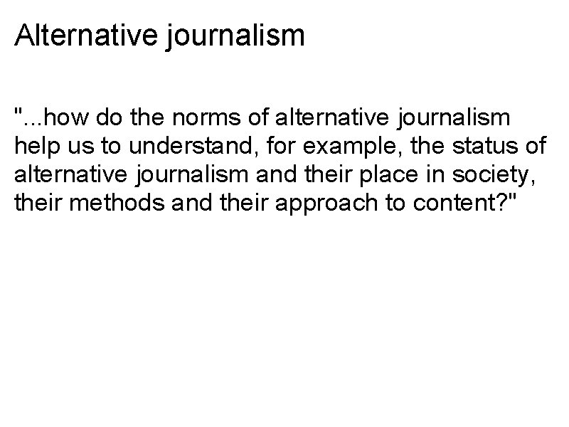 Alternative journalism ". . . how do the norms of alternative journalism help us