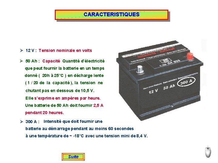 CARACTERISTIQUES Ø 12 V : Tension nominale en volts Ø 50 Ah : Capacité