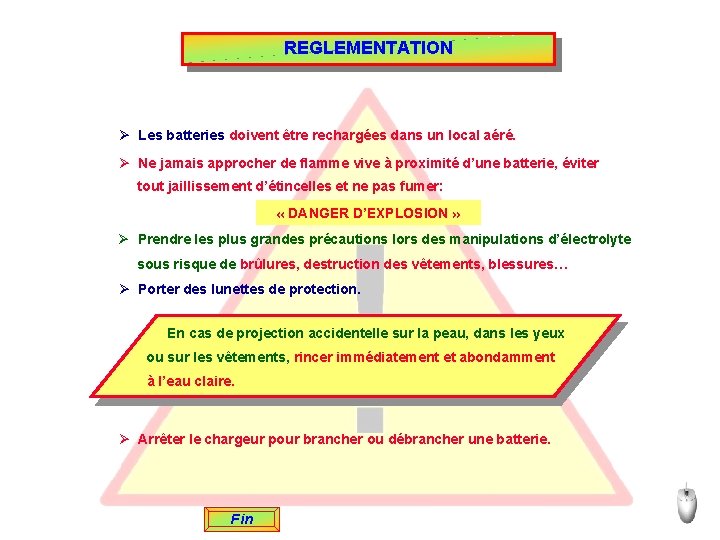 REGLEMENTATION Ø Les batteries doivent être rechargées dans un local aéré. Ø Ne jamais