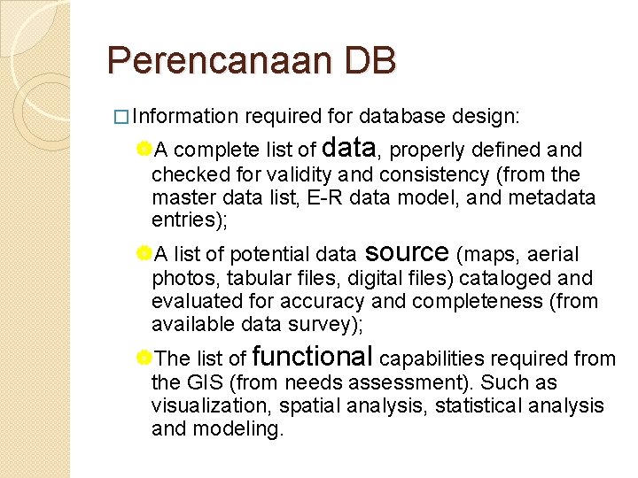 Perencanaan DB � Information required for database design: |A complete list of data, properly