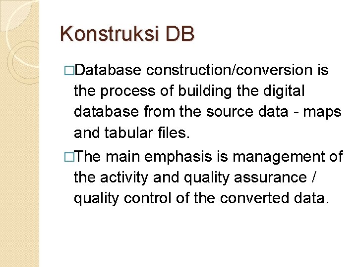 Konstruksi DB �Database construction/conversion is the process of building the digital database from the