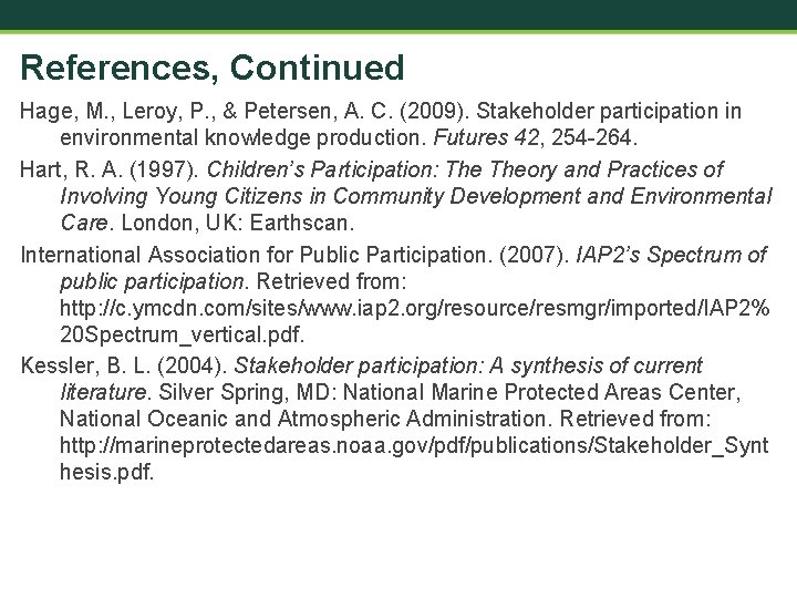 References, Continued Hage, M. , Leroy, P. , & Petersen, A. C. (2009). Stakeholder