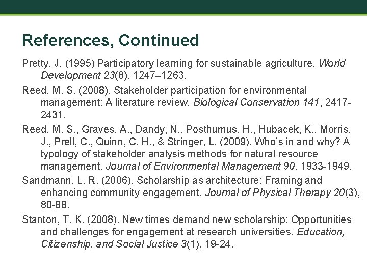 References, Continued Pretty, J. (1995) Participatory learning for sustainable agriculture. World Development 23(8), 1247–