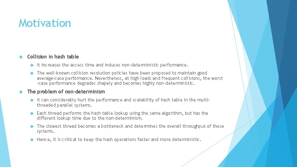 Motivation Collision in hash table it increases the access time and induces non-deterministic performance.
