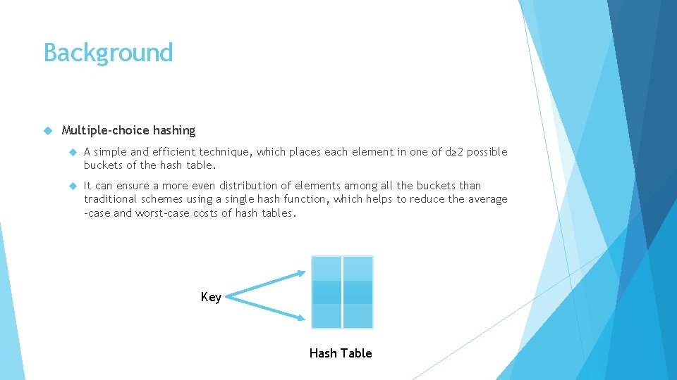 Background Multiple-choice hashing A simple and efficient technique, which places each element in one