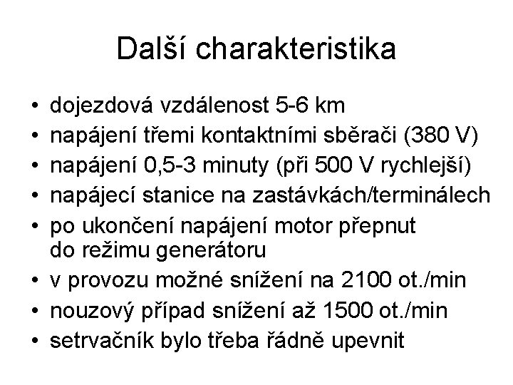 Další charakteristika • • • dojezdová vzdálenost 5 -6 km napájení třemi kontaktními sběrači