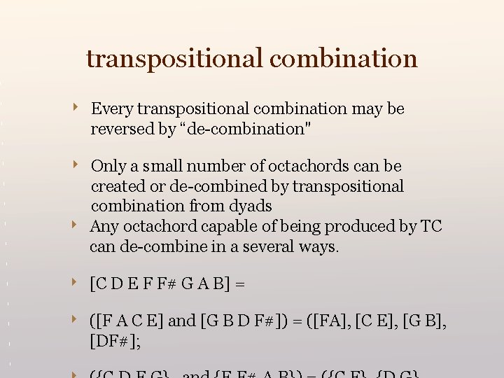 transpositional combination ‣ Every transpositional combination may be reversed by “de-combination" ‣ Only a