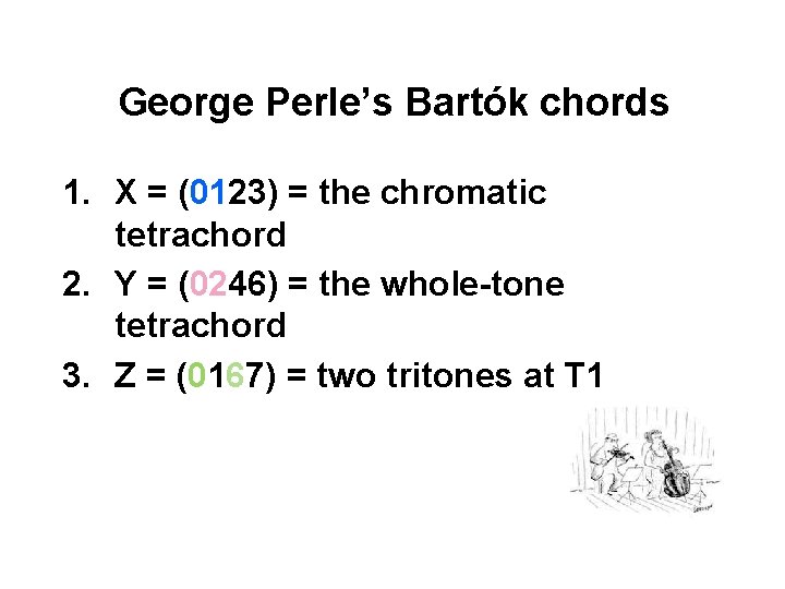 George Perle’s Bartók chords 1. X = (0123) = the chromatic tetrachord 2. Y