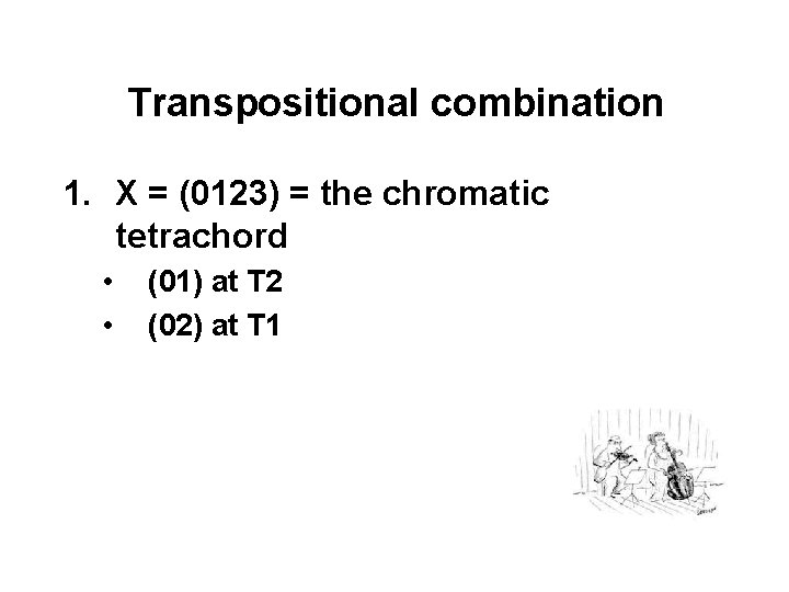 Transpositional combination 1. X = (0123) = the chromatic tetrachord • • (01) at