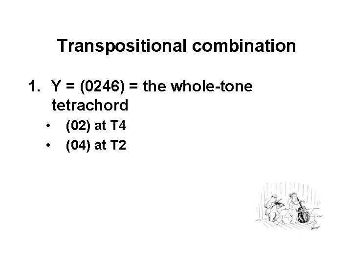 Transpositional combination 1. Y = (0246) = the whole-tone tetrachord • • (02) at