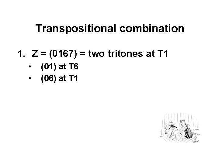 Transpositional combination 1. Z = (0167) = two tritones at T 1 • •