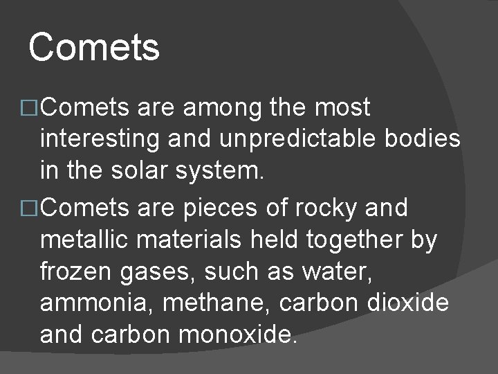 Comets �Comets are among the most interesting and unpredictable bodies in the solar system.