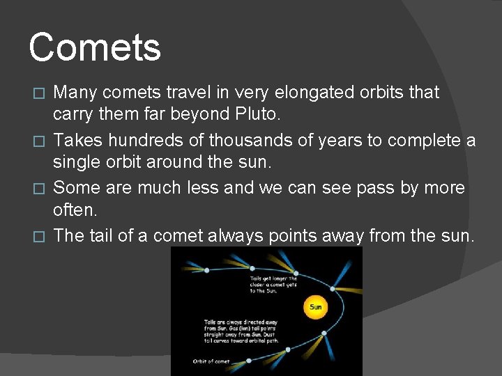 Comets Many comets travel in very elongated orbits that carry them far beyond Pluto.