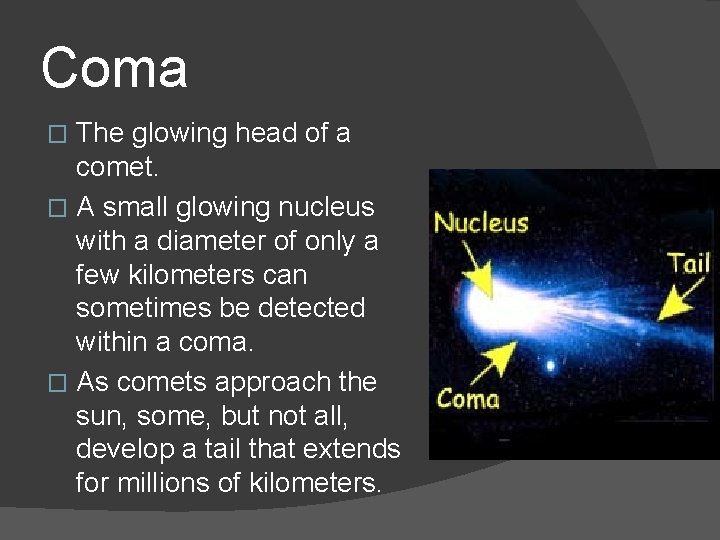 Coma The glowing head of a comet. � A small glowing nucleus with a